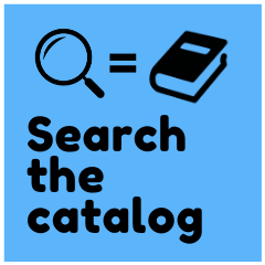 Click here to search our online catalog or to place a hold.